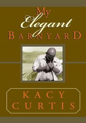 Cover of the book My Elegant Barnyard by Donal L. White