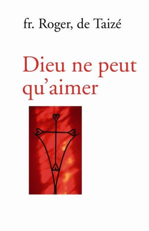 Cover of the book Dieu ne peut qu'aimer by Frère John De Taizé