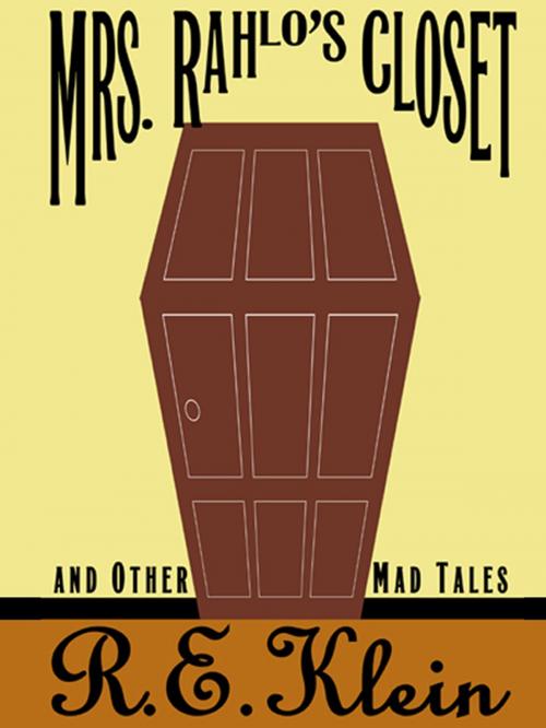 Cover of the book Mrs. Rahlo's Closet and Other Mad Tales by R.E. Klein, Grand Central Publishing