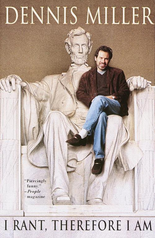 Cover of the book I Rant, Therefore I Am by Dennis Miller, The Crown Publishing Group