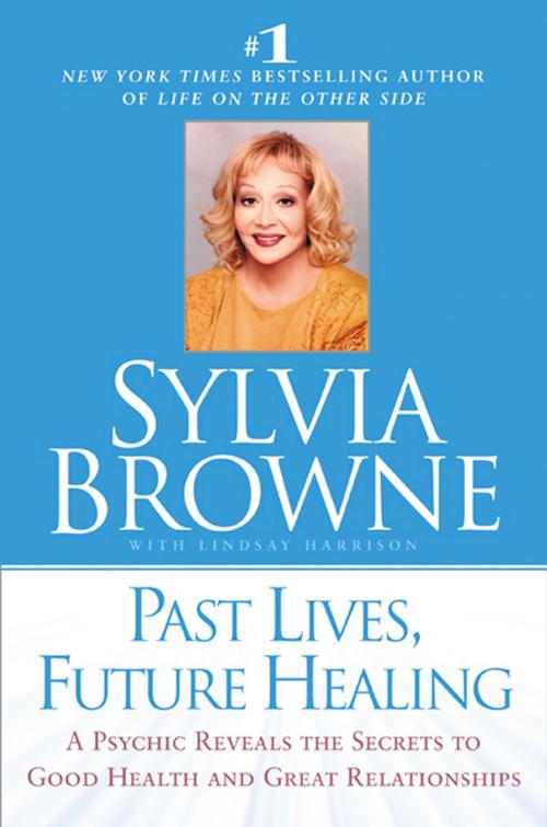 Cover of the book Past Lives, Future Healing by Sylvia Browne, Lindsay Harrison, Penguin Publishing Group