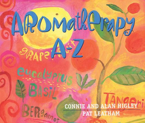 Cover of the book Aromatherapy A-Z by Connie Higley, Alan Higley, Hay House