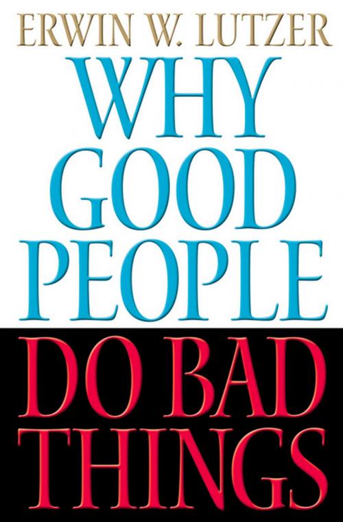 Cover of the book Why Good People Do Bad Things by Erwin Lutzer, Thomas Nelson