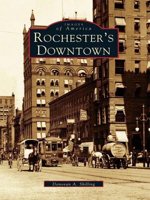 Cover of the book Rochester's Downtown by Donovan A. Shilling, Arcadia Publishing Inc.