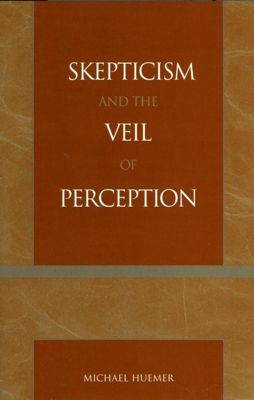 Cover of the book Skepticism and the Veil of Perception by Michael Huemer, Rowman & Littlefield Publishers