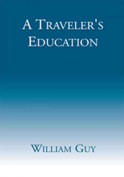 Cover of the book A Traveler's Education by William Guy, Xlibris US