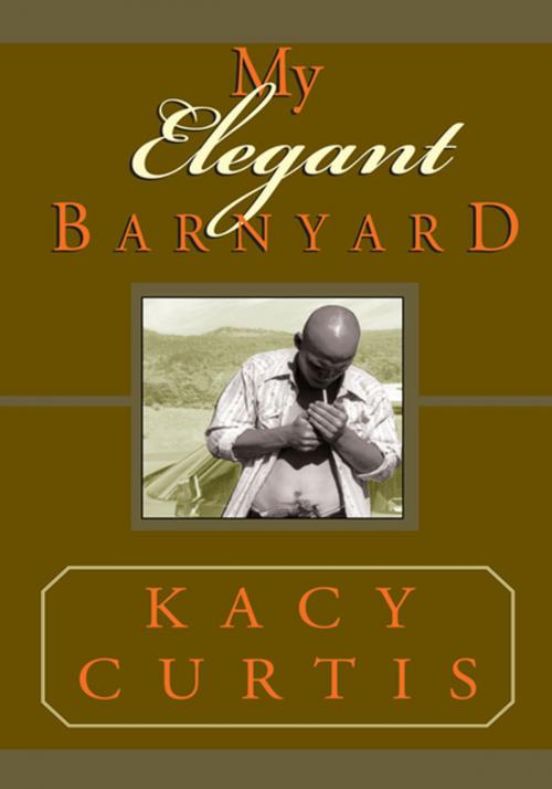 Cover of the book My Elegant Barnyard by Kacy Curtis, Xlibris US
