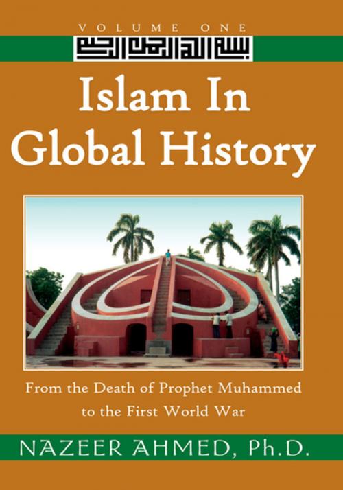 Cover of the book Islam in Global History: Volume One by Dr. Nazeer Ahmed, Xlibris US