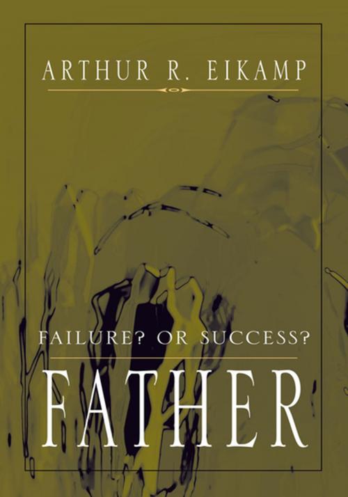 Cover of the book Father by Arthur R. Eikamp, Xlibris US