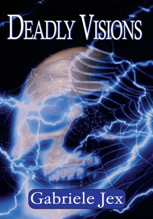 Cover of the book Deadly Visions by Gabriele Jex, Xlibris US