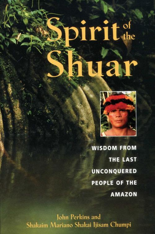Cover of the book Spirit of the Shuar by John Perkins, Shakaim Mariano Shakai Ijisam Chumpi, Inner Traditions/Bear & Company
