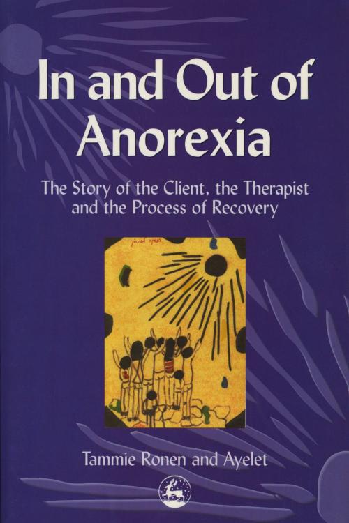 Cover of the book In and Out of Anorexia by Ayelet Polster, Tammie Ronen, Jessica Kingsley Publishers