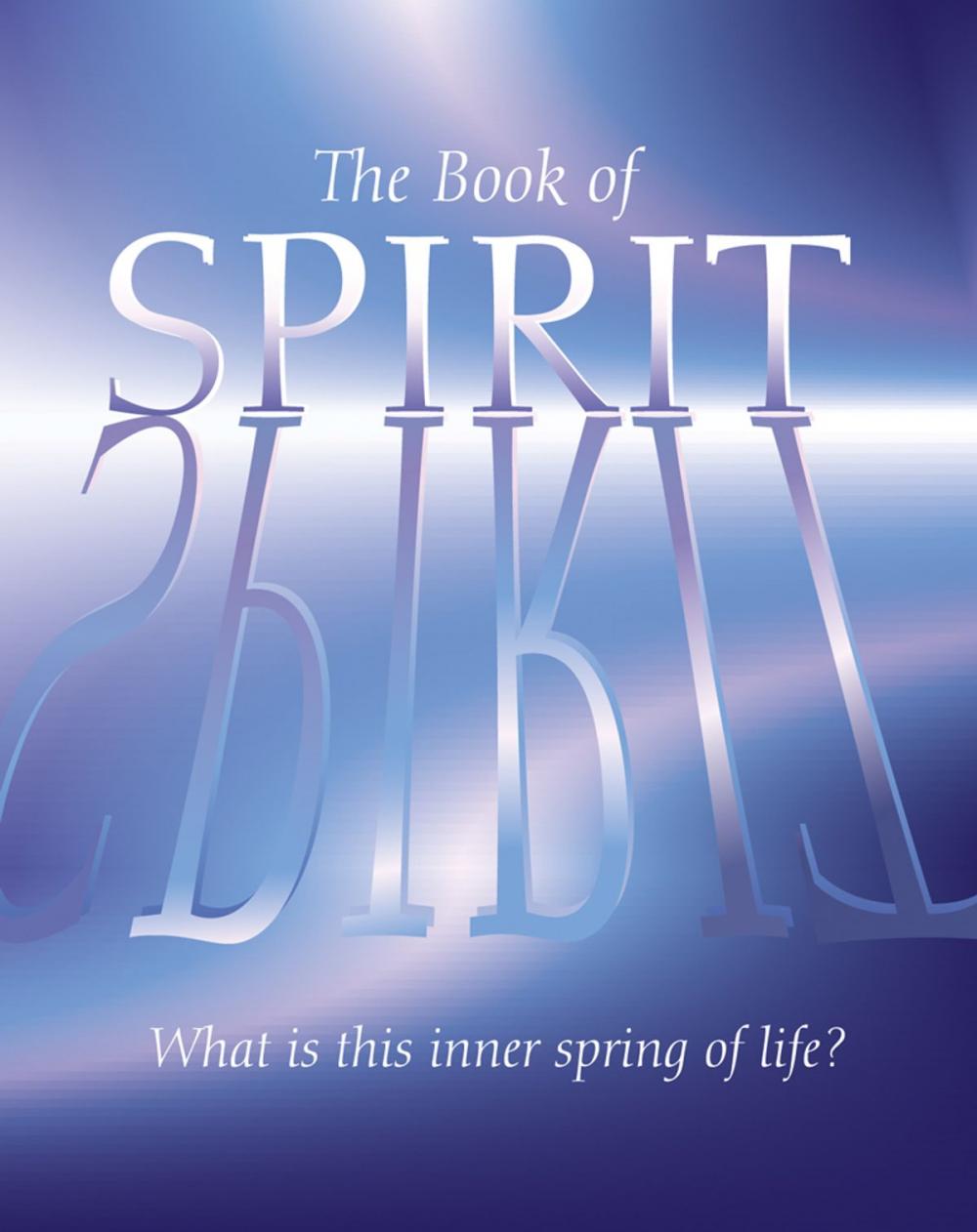 Big bigCover of The Book of Spirit: What is this Inner Spring of Life?