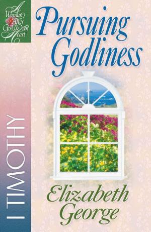 Cover of the book Pursuing Godliness by Jim George, Elizabeth George