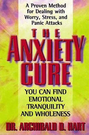 Cover of the book The Anxiety Cure by John F. MacArthur