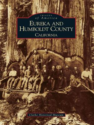 Cover of the book Eureka and Humboldt County by Rusty Tagliareni, Christina Mathews