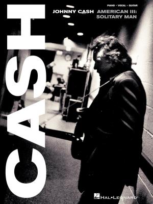 Cover of the book Johnny Cash - American III: Solitary Man (Songbook) by Hal Leonard Corp.