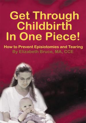 Cover of the book Get Through Childbirth in One Piece! by Gordon Kerkham RN RNMS RPN