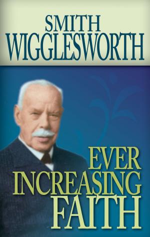 Cover of the book Ever Increasing Faith by E. W. Kenyon