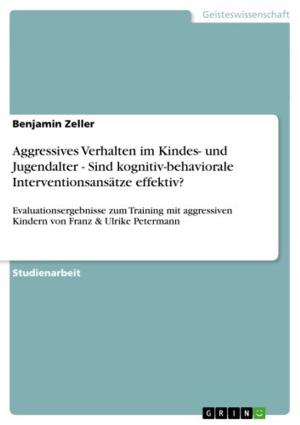 Cover of the book Aggressives Verhalten im Kindes- und Jugendalter - Sind kognitiv-behaviorale Interventionsansätze effektiv? by Isabell Stock