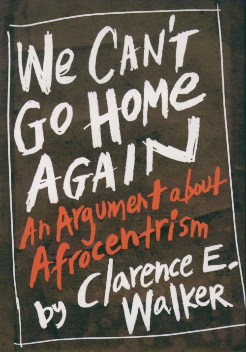 Cover of the book We Can't Go Home Again by Clarence E. Walker, Oxford University Press