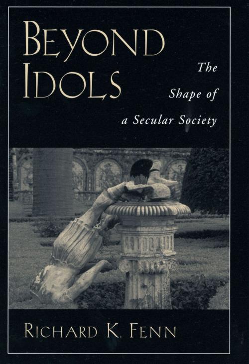 Cover of the book Beyond Idols by Richard K. Fenn, Oxford University Press