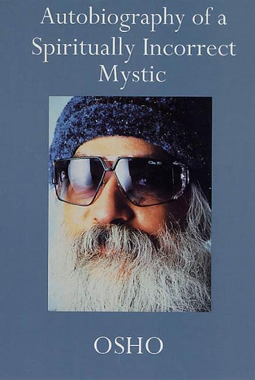 Cover of the book Autobiography of a Spiritually Incorrect Mystic by Osho, St. Martin's Press