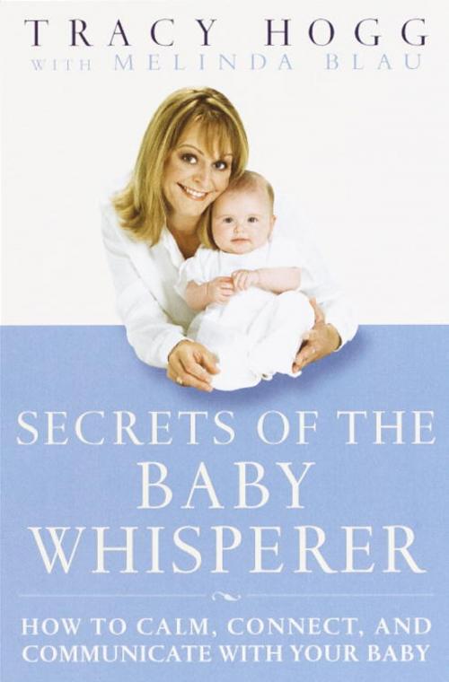 Cover of the book Secrets of the Baby Whisperer by Tracy Hogg, Melinda Blau, Random House Publishing Group