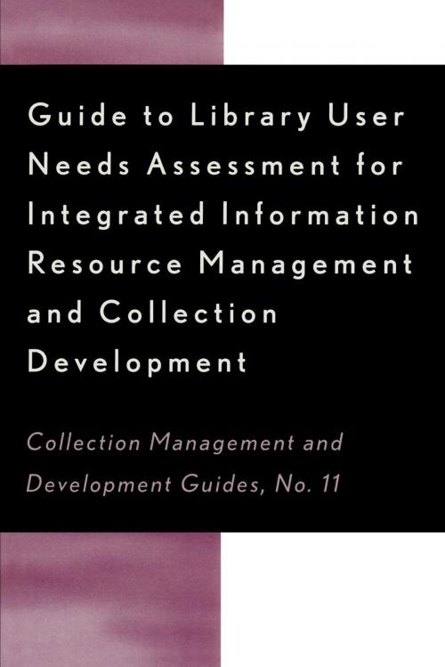 Cover of the book Guide to Library User Needs Assessment for Integrated Information Resource by Dora Biblarz, Stephen Bosch, Chris Sugnet, Scarecrow Press