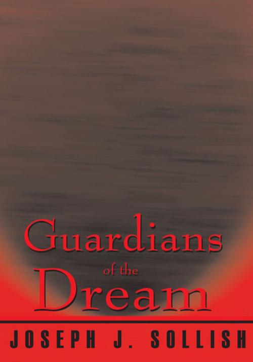 Cover of the book Guardians of the Dream by Joseph J. Sollish, Xlibris US