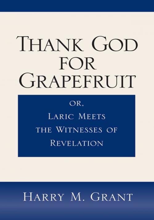 Cover of the book Thank God for Grapefruit by Harry M. Grant, Xlibris US