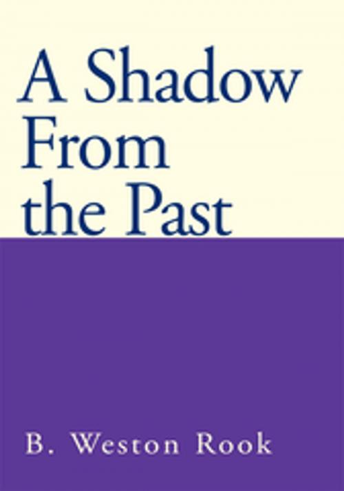 Cover of the book A Shadow from the Past by B. Weston Rook, Xlibris US