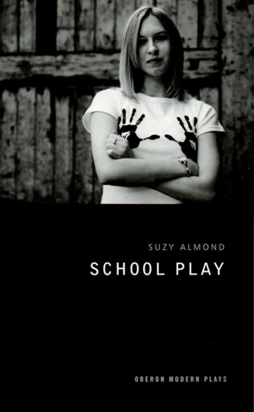 Cover of the book School Play by Suzy Almond, Oberon Books