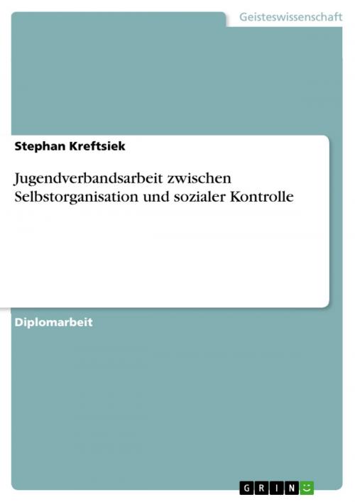 Cover of the book Jugendverbandsarbeit zwischen Selbstorganisation und sozialer Kontrolle by Stephan Kreftsiek, GRIN Verlag