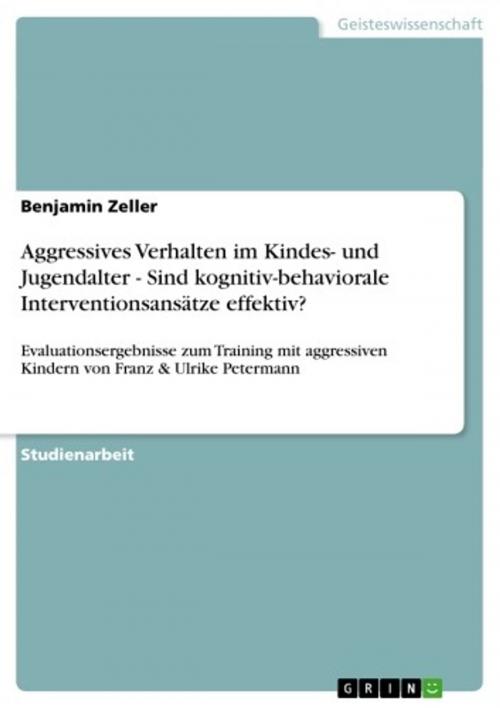 Cover of the book Aggressives Verhalten im Kindes- und Jugendalter - Sind kognitiv-behaviorale Interventionsansätze effektiv? by Benjamin Zeller, GRIN Verlag