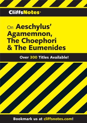 bigCover of the book CliffsNotes on Aeschylus' Agamemnon, The Choephori & The Eumenides by 