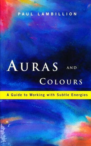 Cover of the book Auras and Colours – A Guide to Working with Subtle Energies by Paul Komarek