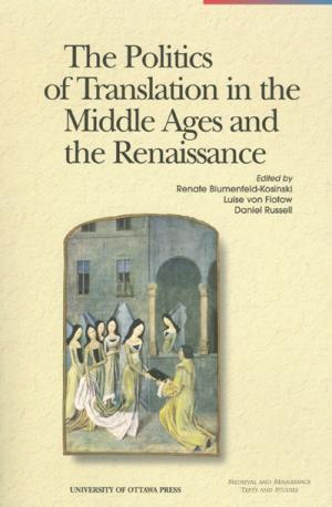 Cover of the book The Politics of Translation in the Middle Ages and the Renaissance by James W. Underhill