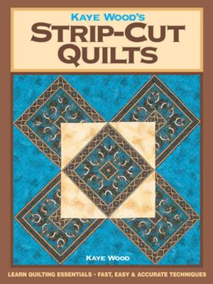 Cover of the book Kaye Wood's Strip-Cut Quilts by Darlene Olivia McElroy, Sandra Duran-Wilson