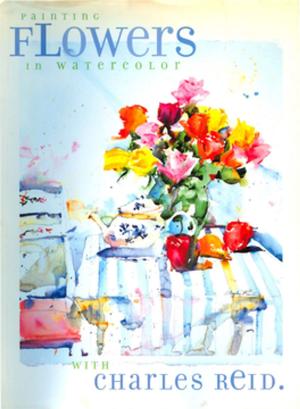 Cover of the book Painting Flowers in Watercolor with Charles Reid by Allan Brandon Hill