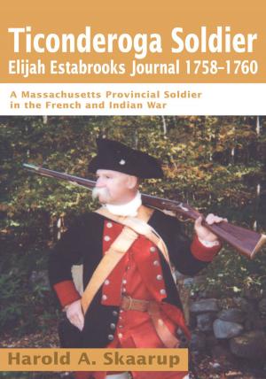 Cover of the book Ticonderoga Soldierelijah Estabrooks Journal 1758-1760 by Valerie Freeman