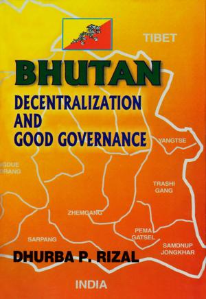Cover of the book Bhutan: Decentralization and Good Governance by Naresh Kumar