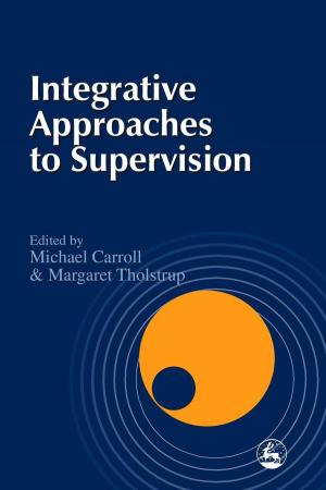Cover of the book Integrative Approaches to Supervision by Amy Dowling, Sharon Lajoie, Curt Tofteland, Jodi Jinks, Julia Taylor, Judy Dworin, Brent Buell, Teya Sepinuck, Meade Palidofsky, John McCabe-Juhnke, Jean Trounstine, Laura Bates, Elizabeth Charlebois, Agnes Wilcox