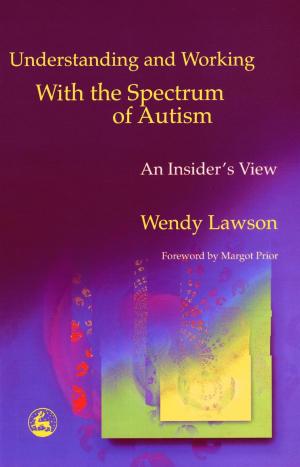 Cover of the book Understanding and Working with the Spectrum of Autism by Jenny Bates, Patricia Brescia, Noelle Ghnassia-Damon, Patti Knoblauch