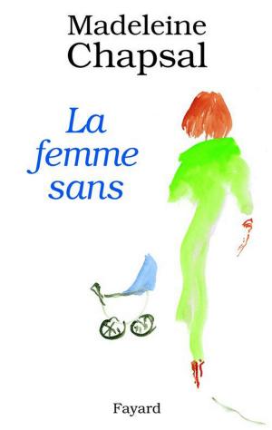 Cover of the book La Femme sans by Madeleine Chapsal