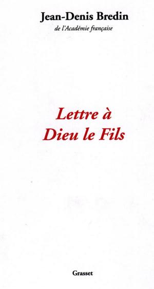 Cover of the book Lettre à Dieu le fils by Patrick Rambaud