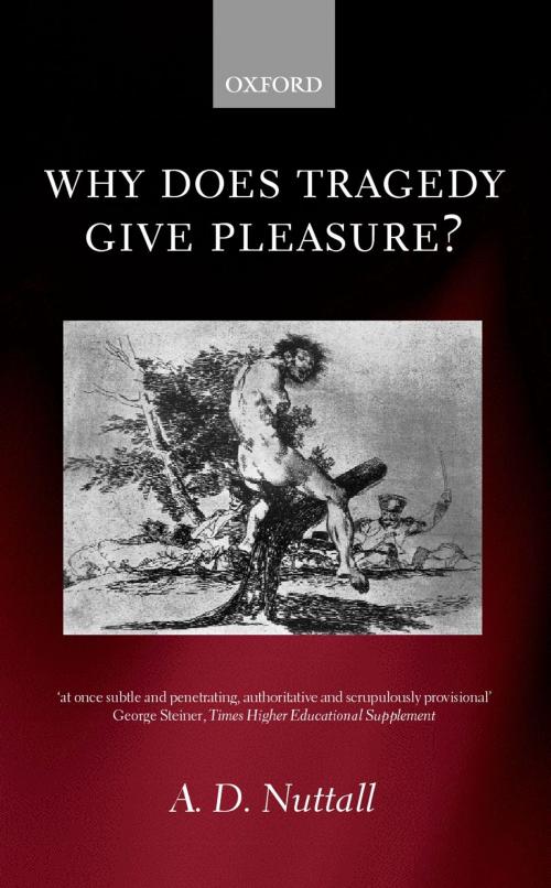 Cover of the book Why Does Tragedy Give Pleasure? by A. D. Nuttall, OUP Oxford