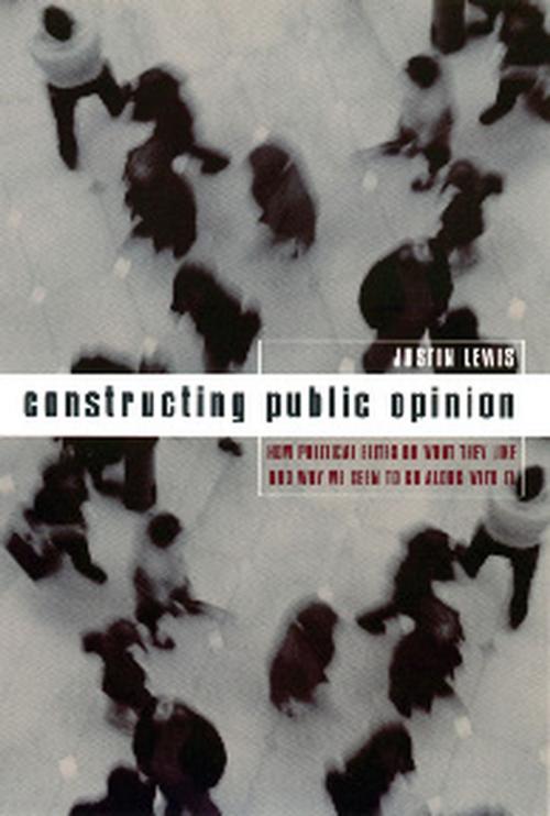 Cover of the book Constructing Public Opinion by Justin Lewis, Columbia University Press