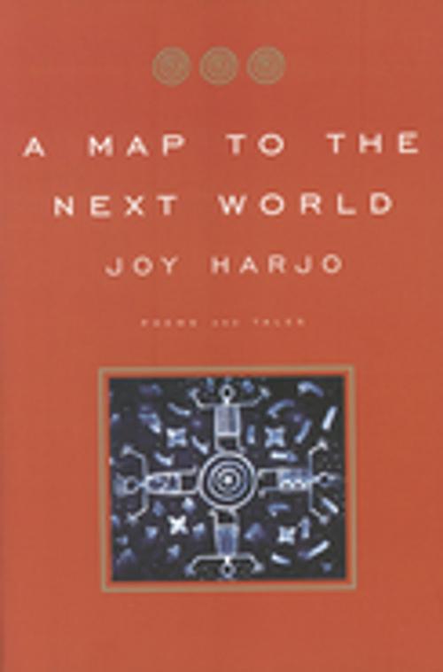 Cover of the book A Map to the Next World: Poems and Tales by Joy Harjo, W. W. Norton & Company