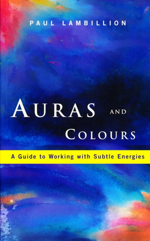 Cover of the book Auras and Colours – A Guide to Working with Subtle Energies by Paul Lambillion, Gill Books
